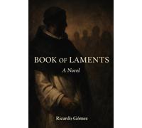 Book of Laments: A Novel of the Priest Who Fought the Spanish Conquest: Bartolomé de las Casas