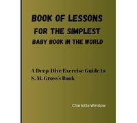 Book of Lessons for The Simplest Baby Book in The World: A Deep-Dive Exercise Guide To S. M. Gross’s Book