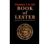 Book of Lester Chapters 1-144: gospel for the quatum era (Book of Lester-Study Volumes)
