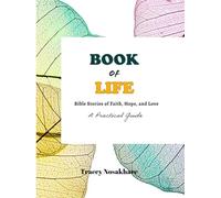 Book of Life: Bible Stories of Faith, Hope, and Love: A Practical Guide