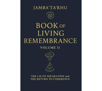 BOOK of LIVING REMEMBRANCE: Vol II - The Lie of Separation and the Return to Coherence: 2