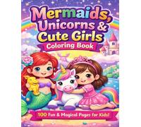 Book of Mermaids, Unicorns & Cute Girls Coloring Book: 100+ Unicorn, Mermaid, Fairy and Princess Coloring Activity Book For Kids 3+ Years Old