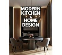 Book of Modern Kitchen & Home Design: 100 High-Quality Interior Images, Beautiful Living Spaces, Coffee & Table Decor, Wall Art, Shelves, Small Space ... Aesthetic Style, Designer Guide for New Homes