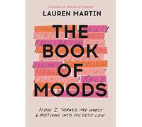 Book of Moods: How I Turned My Worst Emotions into My Best Life