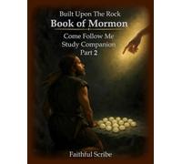 Book of Mormon: Part 2 (Built Upon the Rock: Come Follow Me Study Companion)