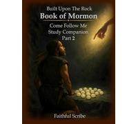 Book of Mormon: Part 2 (Built Upon the Rock: Come Follow Me Study Companion)