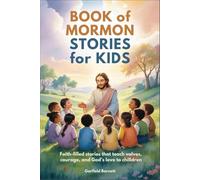 Book of Mormon Stories for Kids: Faith-Filled Stories That Teach Values, Courage, and God’s Love to Children