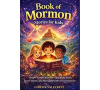 BOOK OF MORMON STORIES FOR KIDS: Simple Gospel Lessons That Build Faith, Teach Values, and Strengthen Moral Foundations