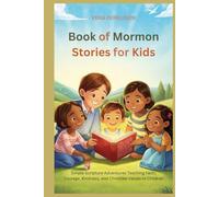 Book of Mormon Stories for Kids: Simple Scripture Adventures Teaching Faith, Courage, Kindness, and Christlike Values to Children