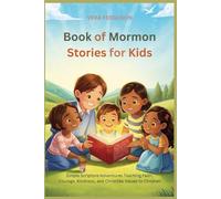Book of Mormon Stories for Kids: Simple Scripture Adventures Teaching Faith, Courage, Kindness, and Christlike Values to Children