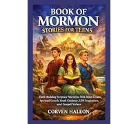 BOOK OF MORMON STORIES FOR TEENS: Faith-Building Scripture Narratives With Moral Lessons, Spiritual Growth, Youth Guidance, LDS Inspiration, and Gospel Values