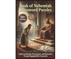 Book of Nehemiah Crossword Puzzles | 50+ Puzzles | For all Ages!: Explore Leadership, Perseverance, and Restoration Through Engaging Bible Crosswords