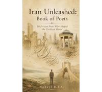 Book of Poets: 50 Persian Poets who shaped the civilized world (Iran Unleashed)