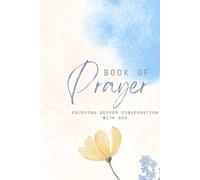 Book of Prayer: Enjoying Deeper Conversations with God: A Faith-Based Prayer Journal for Anyone Seeking a Stronger Relationship with God