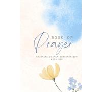 Book of Prayer: Enjoying Deeper Conversations with God: A Faith-Based Prayer Journal for Anyone Seeking a Stronger Relationship with God