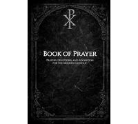 Book of Prayer: Prayers, Devotions, and Adoration for the Modern Catholic
