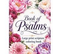 Book Of Psalms: Large Print Scripture Coloring book for adults & Teens: 50 verses from the Book of Psalms + 50 different types of flowers to color