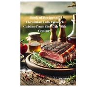 Book of Recipes of Ukrainian Folk Cossack Cuisine from the 15th-16th Century