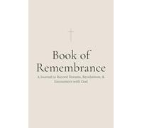 Book of Remembrance: A Journal to Record Dreams, Revelations, and Encounters with God