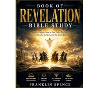 Book of Revelation Bible Study: Verse-by-Verse Guide to End Times Prophecy, Timeline Charts, Symbols, and the Second Coming