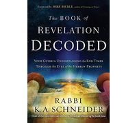 Book of Revelation Decoded: Your Guide to Understanding the End Times Through the Eyes of the Hebrew Prophets