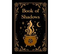 Book of Shadows Journal - Blank Grimoire Journal: 200 beautifully designed pages to create your own book of shadows.