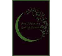 Book of Shadows Spellcraft Journal: Your Personal Grimoire of Everyday Magic