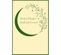 Book of Shadows Spellcraft Journal: Your Personal Grimoire of Everyday Magic