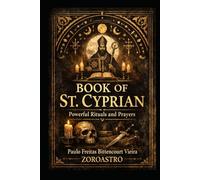 BOOK OF ST. CYPRIAN: Powerful Rituals and Prayers (SAINT CYPRIAN COLLECTION)
