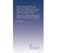 Book of tables giving the cubic contents of from one to thirty pieces deals, battens and scantlings of the sizes usually imported or used in the ... be found by referring to the aforesaid tables