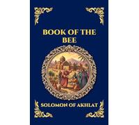 Book of the Bee: The Ancient Syriac Chronicle - A Sweeping Theological History of Creation, Biblical Legends, and the End of the World (Large Print ... 153 (Library of Alexandria - Esoteric)