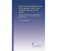 Book of the knowledge of all the kingdoms, lands, and lordships that are in the world: and the arms and devices of each land and lordship, or of the kings and lords who possess them