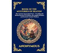 Book of the Mysteries of Heaven and Earth: The Ancient Apocryphal Text - Unveiling the Divine Secrets of Creation, the Angelic Realms, and Esoteric ... 255 (Library of Alexandria - Esoteric)