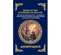 Book of the Mysteries of Heaven and Earth: The Ancient Apocryphal Text - Unveiling the Divine Secrets of Creation, the Angelic Realms, and Esoteric ... 255 (Library of Alexandria - Esoteric)