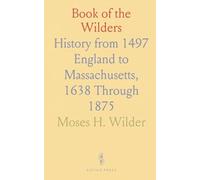 Book of the Wilders: History from 1497 England to Massachusetts, 1638 Through 1875