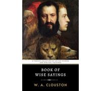 Book of Wise Sayings: A Timeless Collection of Ancient Wisdom and Spiritual Teachings