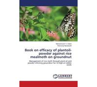 Book on efficacy of plantoil-powder against rice mealmoth on groundnut: Management of rice moth through plant oil and powder infesting groundnut for its high-oil edible seeds