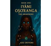 Book One: Iyami Osoranga: The Awakening (The Children of the River)