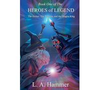 Book One of the Heroes of Legend: The Archer, The Princess, and The Dragon King: 1 (Heroes of Legend Books)