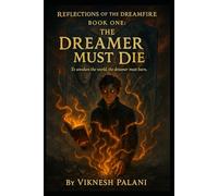 BOOK ONE : THE DREAMER MUST DIE: To awaken the world, the dreamer must burn (REFLECTIONS OF THE DREAMFIRE)