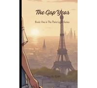 Book One: The Gap Year: "One Year. One Choice. A Love That Changes Everything.": 1 (The Paris Light Series)