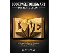 BOOK PAGE FOLDING ART FOR HOME DECOR: A Practical Handbook on Measuring and Shaping Folded Sculptures