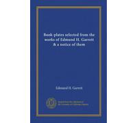 Book-plates selected from the works of Edmund H. Garrett & a notice of them