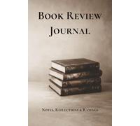 Book Review Journal: A Guided Notebook for Tracking, Rating, and Reflecting on Every Book You Read