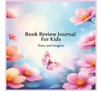 Book Review Journal for Kids, Draw and Imagine: 26 Book Review Pages with Wide-Ruled Composition Pages plus 50 doodling blank pages