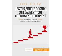 Book review : Les 7 habitudes de ceux qui réalisent tout ce qu'ils entreprennent: Résumé et analyse du livre de Stephen R. Covey
