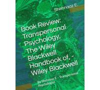 Book Review: Transpersonal Psychology, The Wiley Blackwell Handbook of, - Wiley Blackwell: By Shehnaaz E. - Transpersonal Psychologist