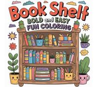 Book Shelf Bold and Easy Fun Coloring: A delightful collection of bold, easy, and relaxing bookshelf-themed coloring fun for all ages.