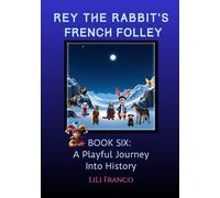 Book Six: Rey the Rabbit's French Folley: A Playful Journey Into History ("Rey the Rabbit's Magical Journeys")