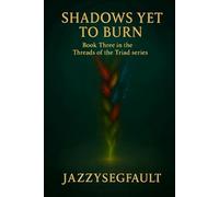 Book Three: Shadows Yet to Burn (Threads of the Triad)